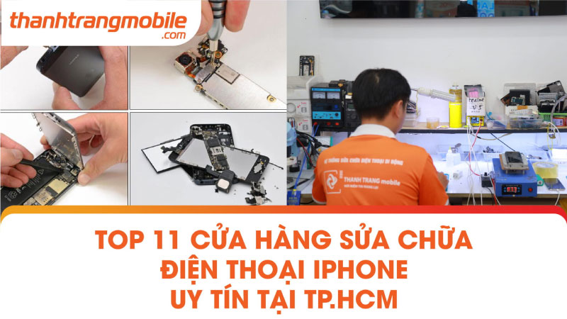 TOP 11 cửa hàng sửa chữa điện thoại iPhone uy tín tại TP.HCM