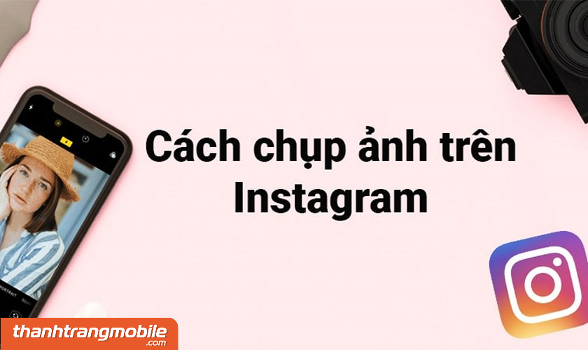cach-chup-anh-instagram-don-gian-nhat-3 [Video] 3 cách chụp ảnh Instagram đơn giản nhất cho người mới bắt đầu
