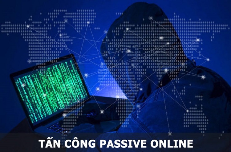 Passive-Online Tấn công Passive Online là gì? Tấn công Passive Online là dạng tấn công nào?