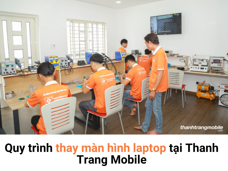 Quy trình thay màn hình laptop tại Thanh Trang Mobile