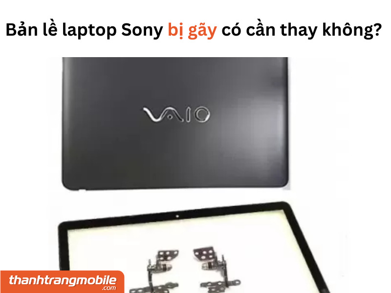 sua-ban-le-laptop-sony-4 Thay / Sửa Bản Lề Laptop Sony