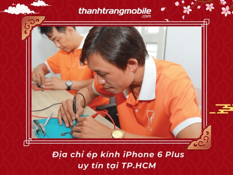 Dịch vụ thay ép mặt kính iPhone 6 Plus giá rẻ, uy tín tại Thanh Trang Mobile