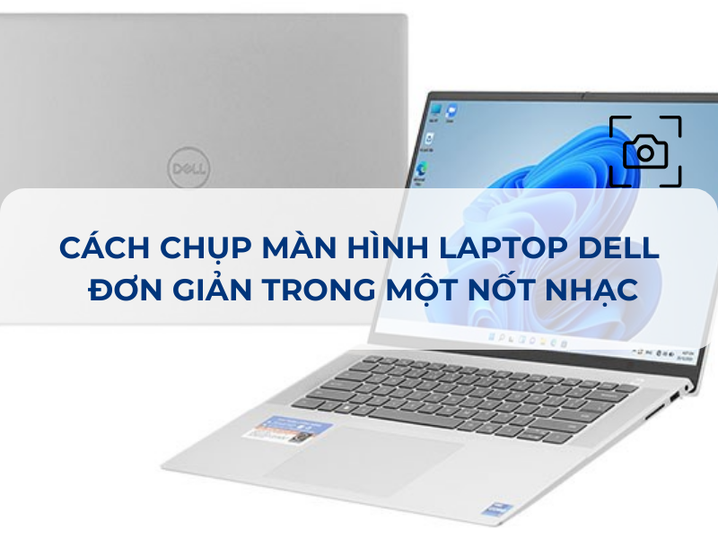 Cách chụp màn hình laptop Dell đơn giản nhất