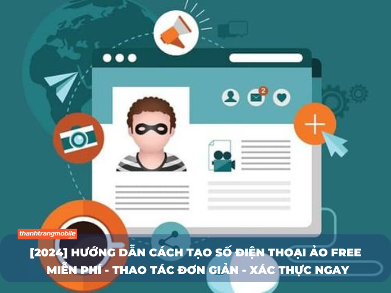 [2024] Cách Tạo Số Điện Thoại Ảo Free, Mới Cập Nhật