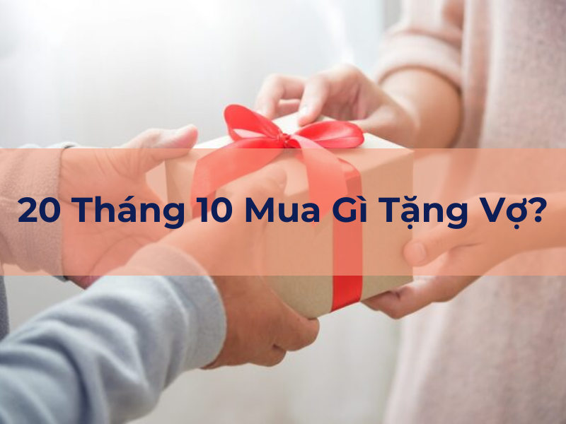 Món Quà Tặng Vợ 20 tháng 10 ý nghĩa