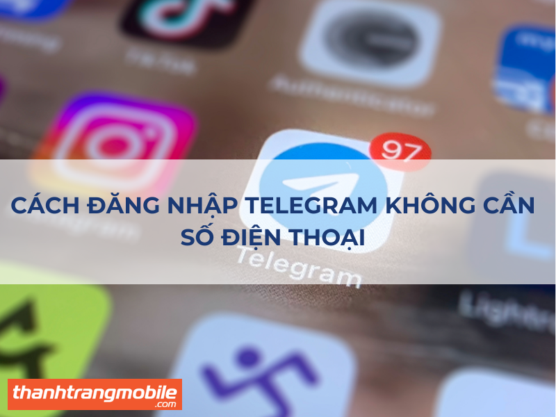 Cách Đăng Nhập Telegram Không Cần SĐT