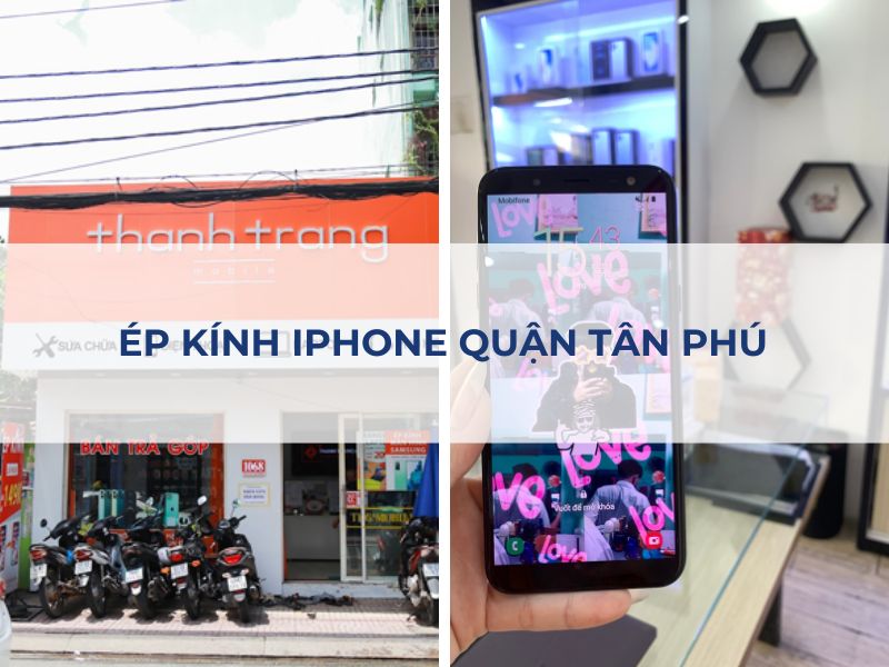 Dịch vụ ép kính iPhone lấy nhanh tại Thanh Trang quận Tân Phú