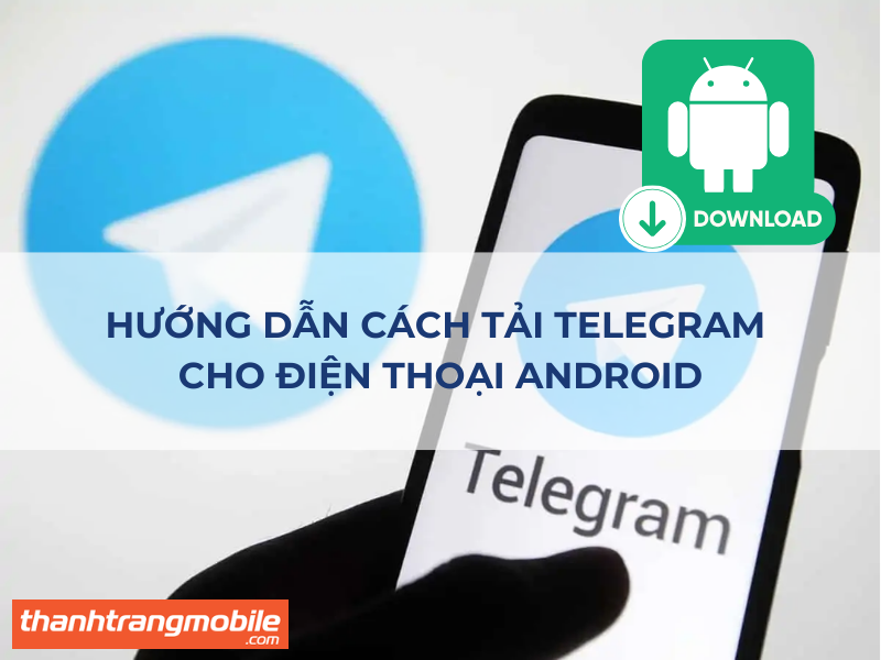 [VIDEO] Hướng Dẫn Cách Tải Telegram Cho Điện Thoại Android Đơn Giản Chưa Đến 1 Phút