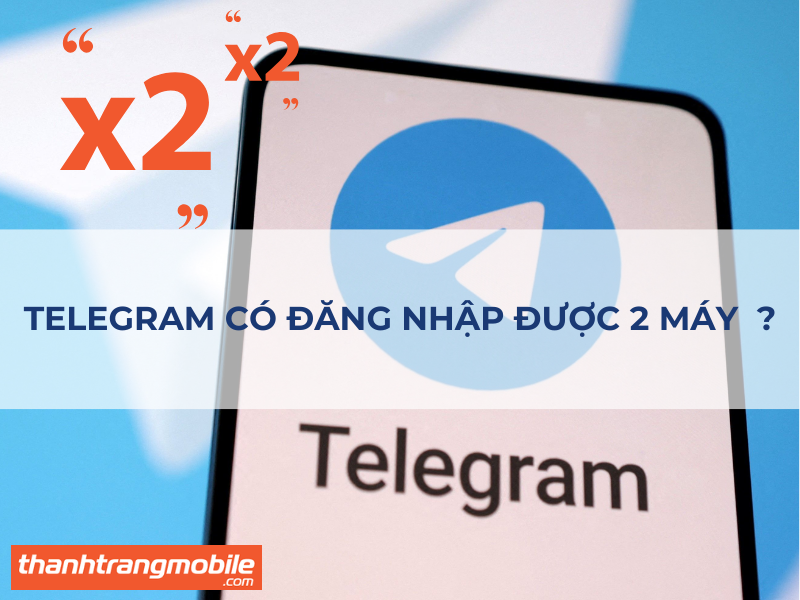 Telegram có đăng nhập được 2 máy không