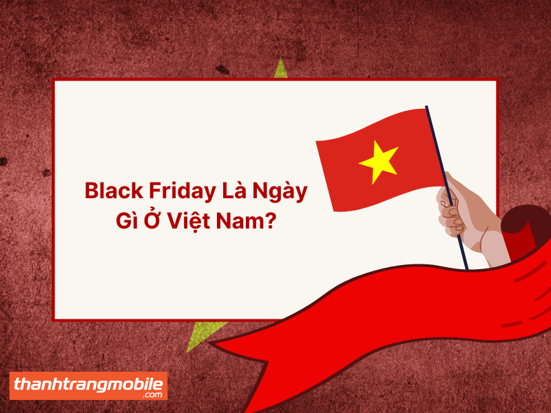 black-friday-la-ngay-gi-o-viet-nam-1 Black Friday Là Ngày Gì Ở Việt Nam? Mọi Điều Cần Biết Về Ngày Thứ Sáu Đen Tối