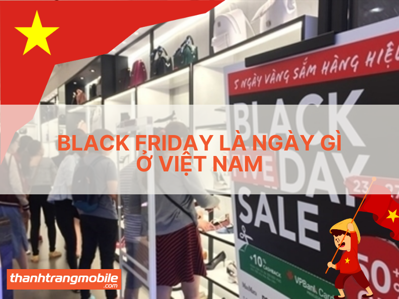 Black Friday Là Ngày Gì Ở Việt Nam