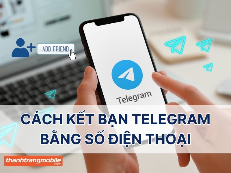 cách kết bạn Telegram bằng số điện thoại thumb