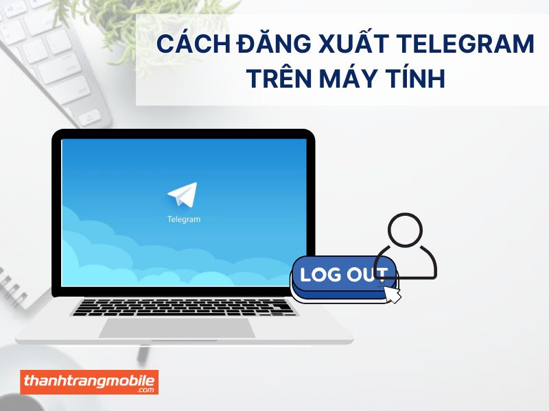 Cách đăng xuất tài khoản Telegram trên máy tính