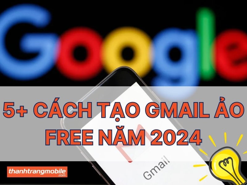 5+ cách tạo gmail ảo free năm 2024