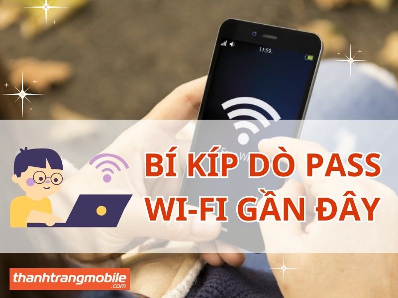 Bí kíp dò mật khẩu wifi gần đây