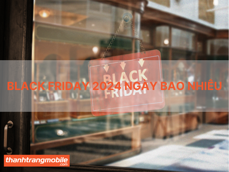 Black Friday Là Ngày Bao Nhiêu