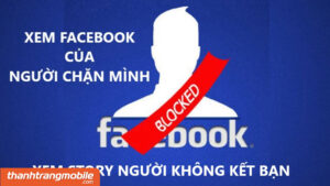 [Video] 3+ Cách xem hoạt động Facebook của người chặn mình, người không kết bạn nhanh nhất 2025