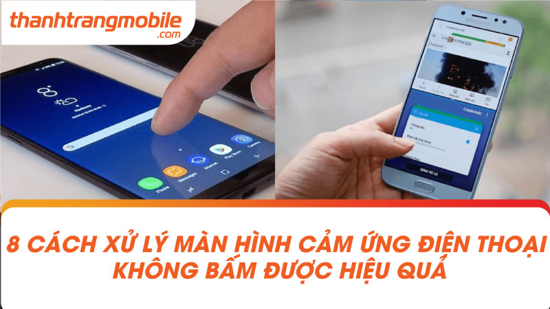 10+ Cách xử lý màn hình liệt cảm ứng điện thoại bấm không ăn mới 2023