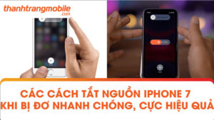 Các cách tắt nguồn điện thoại iPhone 7 khi bị đơ nhanh chóng, cực hiệu quả