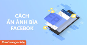 [Video] Cách ẩn để ảnh bìa Facebook sang chế độ riêng tư (chỉ mình tôi) đơn giản và nhanh chóng nhất