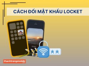 Hướng dẫn cách đổi mật khẩu tài khoản Locket nhanh chóng