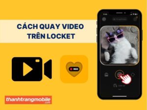 Cách quay video trên Locket bằng điện thoại siêu đơn giản