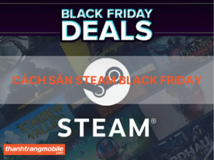 Cách săn steam black friday 2024 rẻ nhất nắm ngay các mẹo sau