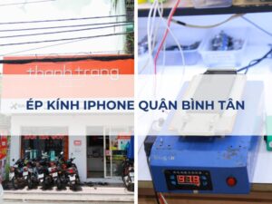Ép kính iPhone chính hãng quận Bình Tân, lấy nhanh năm 2024