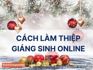 Hướng dẫn cách làm thiệp Giáng sinh online nhanh & đẹp