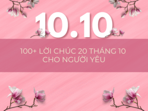 Tổng Hợp 100+ Lời Chúc 20 Tháng 10 Cho Người Yêu