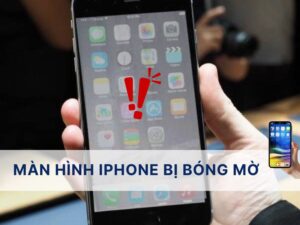 Cách khắc phục hiện tượng màn hình iPhone bị bóng mờ