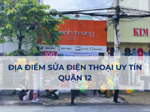 Sửa Điện Thoại Quận 12 Chính Hãng , Giá Rẻ