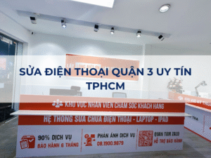 [2024] Sửa Điện Thoại Quận 3 Uy Tín, Chính Hãng, Lấy Ngay