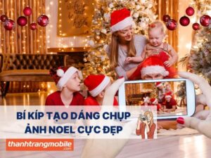 Bí kíp tạo dáng chụp ảnh Noel cực đẹp, chụp là có ngay ảnh xinh!