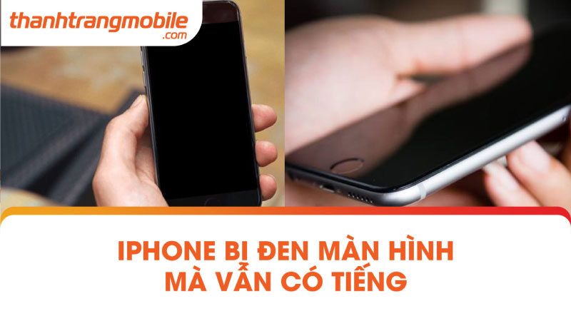 Iphone bị đen màn hình mà vẫn có tiếng? Cách xử lý 2023