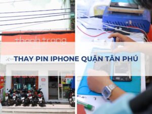 Địa chỉ thay pin iPhone quận Tân Phú chính hãng, lấy nhanh năm 2024