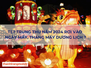 Tết Trung Thu 2024 Rơi Vào Ngày Mấy Dương Lịch?