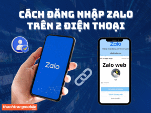 Cách đăng nhập Zalo trên 2 điện thoại