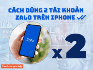 Cách dùng 2 tài khoản Zalo trên Iphone