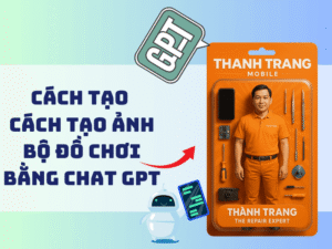 Tạo Ảnh Bộ Đồ Chơi Bằng Chat GPT