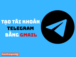 tạo tài khoản telegram bằng gmail
