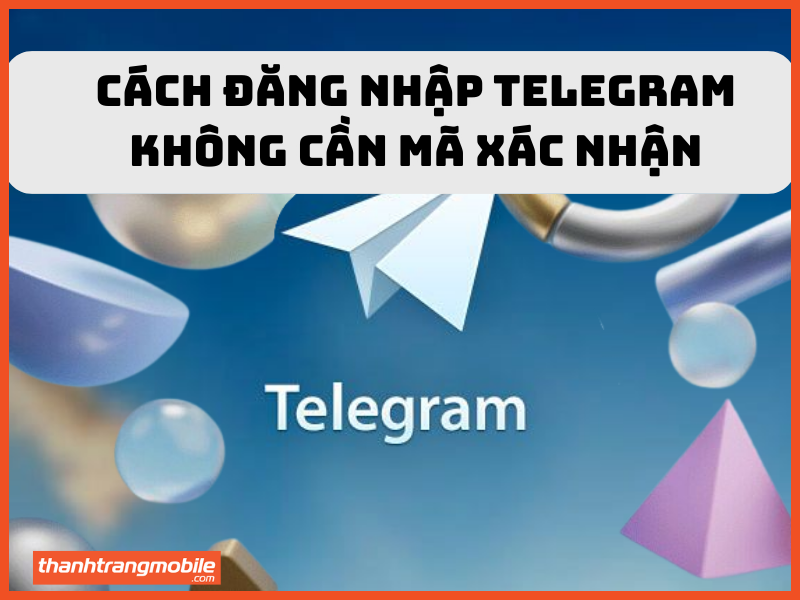 Cách đăng nhập telegram không cần mã xác nhận
