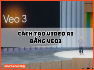 Cách tạo video AI bằng Veo 3