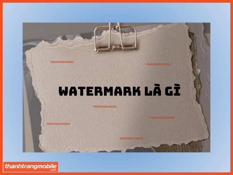 Kỹ thuật watermark là gì