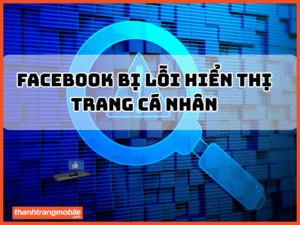 Facebook bị lỗi hiển thị trang cá nhân