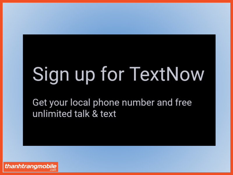 cách đăng ký telegram không cần số điện thoại Đăng ký số tài khoản ảo tại Textnow bước 2