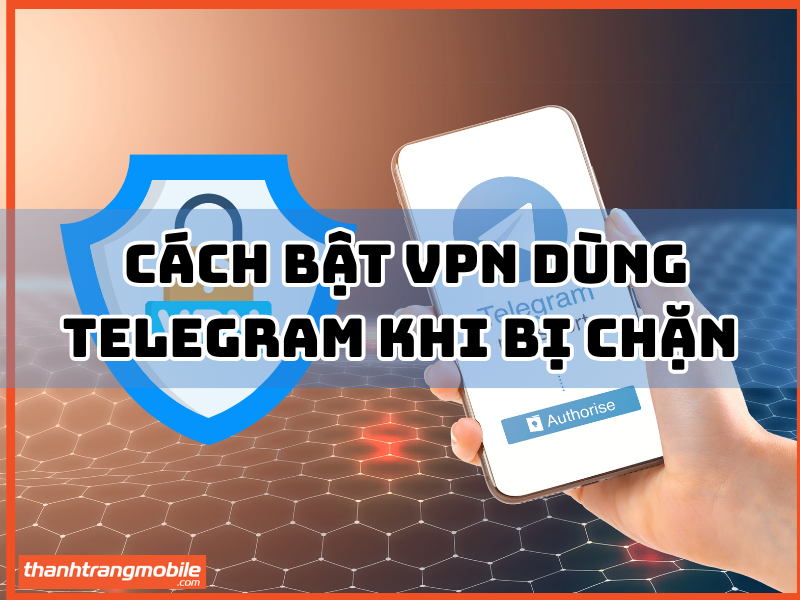 Cách bật VPN dùng Telegram khi bị chăn