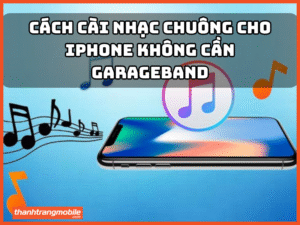 Cách cài nhạc chuông iphone không cần GarageBand