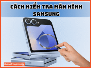 Cách kiểm tra màn hình Samsung