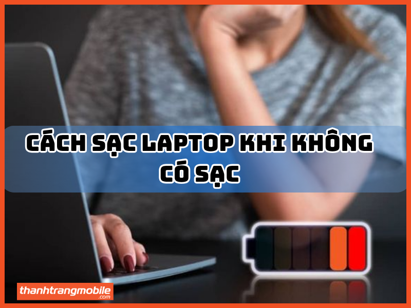 Cách sạc laptop khi không có sạc